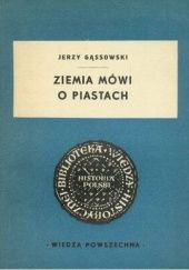 Okładka książki Ziemia mówi o Piastach Jerzy Gąssowski