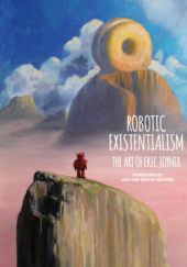 Okładka książki Robotic Existentialism: The Art of Eric Joyner Eric Joyner