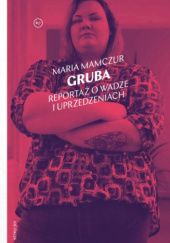 Okładka książki Gruba. Reportaż o wadze i uprzedzeniach Maria Mamczur