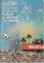 Okładka książki Futbol w słońcu i w cieniu Eduardo Galeano