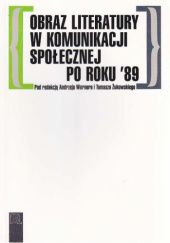Okładka książki Obraz literatury w komunikacji społecznej po roku '89 Andrzej Werner, Tomasz Żukowski