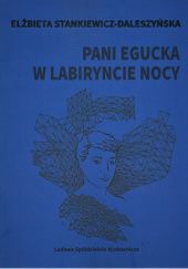 Okładka książki Pani Egucka w labiryncie nocy Elżbieta Stankiewicz-Daleszyńska