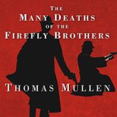 Okładka książki The Many Deaths of the Firefly Brothers Thomas Mullen