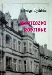 Okładka książki Miasteczko rodzinne Jadwiga Żylińska