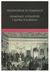 Okładka książki Przewodnik po tematach Olimpiady Literatury i Języka Polskiego Antoni Czyż, Aleksandra Wójtowicz, praca zbiorowa