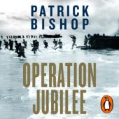 Okładka książki Operation Jubilee Dieppe, 1942: The Folly and the Sacrifice Patrick Bishop