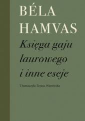 Okładka książki Księga gaju laurowego i inne eseje Béla Hamvas