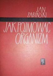 Okładka książki Jak pojmować organizm Jan Żabiński