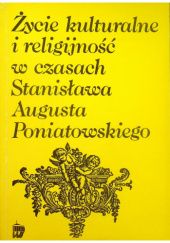 Okładka książki Życie kulturalne i religijność w czasach Stanisława Augusta Poniatowskiego Marian Marek Drozdowski