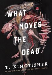Okładka książki What Moves the Dead T. Kingfisher
