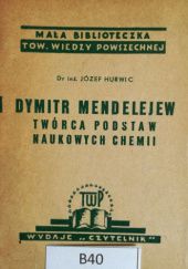 Okładka książki Dymitr Mendelejew - twórca podstaw naukowych chemii Józef Hurwic