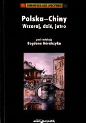 Okładka książki Polska - Chiny: Wczoraj, dziś, jutro (w 60-lecie stosunków) praca zbiorowa