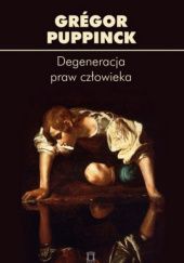 Okładka książki Degeneracja praw człowieka Grégor Puppinck