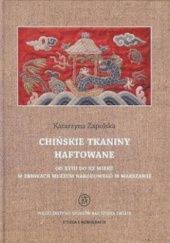 Okładka książki Chińskie tkaniny haftowane od XVIII do XX wieku w zbiorach Muzeum Narodowego w Warszawie Katarzyna Zapolska