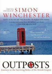 Okładka książki Outposts: Journeys to the Surviving Relics of the British Empire Simon Winchester