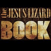 Okładka książki The Jesus Lizard Book Duene Denison, Mac McNeilly, David Wm. Sims, David Yow