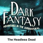 Okładka książki Dark Fantasy: The Headless Dead Scott Bishop, George Hamaker