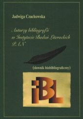 Okładka książki Autorzy bibliografii w Instytucie Badań Literackich PAN: (słownik biobibliograficzny) Jadwiga Czachowska