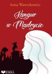 Okładka książki Kangur w Madrycie Anna Wawrykowicz