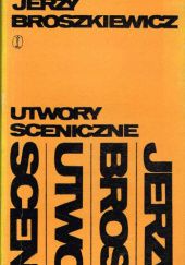Okładka książki Utwory sceniczne Jerzy Broszkiewicz
