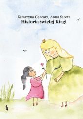 Okładka książki Historia świętej Kingi Katarzyna Gancarz, Anna Sarota