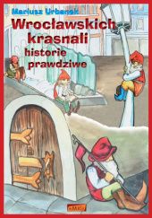Okładka książki Wrocławskich krasnali historie prawdziwe Mariusz Urbanek