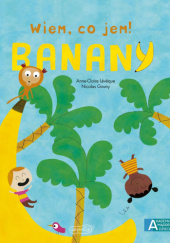 Okładka książki Banany. Akademia mądrego dziecka. Wiem, co jem! Nicolas Gouny, Anne-Claire Lévêque