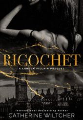 Okładka książki Ricochet: A London Villain Prequel Catherine Wiltcher