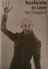 Okładka książki Nosferatu in LOve Jim Shepard