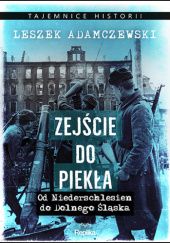 Okładka książki Zejście do piekła. Od Niederschlesien do Dolnego Śląska Leszek Adamczewski