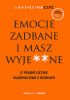 Okładka książki Emocje zadbane i masz wyje**ne. O trudnej sztuce radzenia sobie z emocjami Katarzyna Czyż