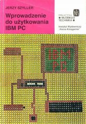 Okładka książki Wprowadzenie do użytkowania IBM PC Jerzy Szyller