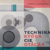 Okładka książki Technika, która cię otacza Andrzej Kaczmarczyk