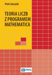 Okładka książki Teoria liczb z programem Mathematica Piotr Zarzycki
