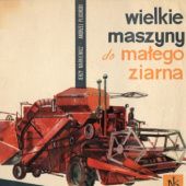 Okładka książki Wielkie maszyny do małego ziarna Jerzy Markiewicz, Adnrzej Pluciński