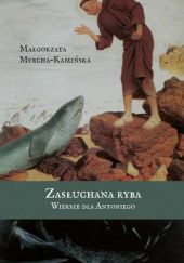 Okładka książki Zasłuchana ryba. Wiersze dla Antoniego Małgorzata Myrcha-Kamińska