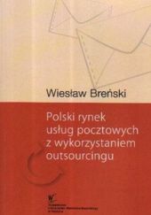 Okładka książki Polski rynek usług pocztowych z wykorzystaniem outsourcingu Wiesław Breński