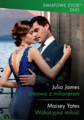 Okładka książki Umowa z milionerem; Wakacyjna miłość Julia James, Maisey Yates