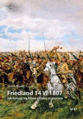 Okładka książki Friedland 14 VI 1807. Jak kończy się bitwa z rzeką za plecami Tomasz Rogacki