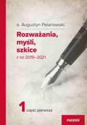 Okładka książki Rozważania, myśli, szkice z lat 2019-2021 (cz. 1) Augustyn Pelanowski OSPPE