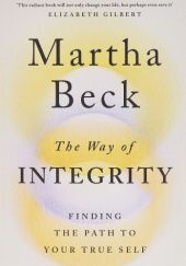Okładka książki The Way of Integrity: Finding the path to your true self Martha Beck