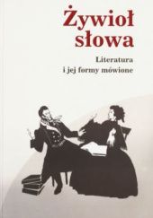 Okładka książki Żywioł słowa. Literatura i jej formy mówione Janusz Maciejewski