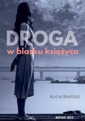 Okładka książki Droga w blasku księżyca Alicja Bartosz
