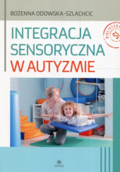 Okładka książki Integracja sensoryczna w autyzmie Bożenna Odowska- Szlachcic