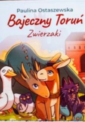 Okładka książki Bajeczny Toruń - Zwierzaki Paulina Ostaszewska