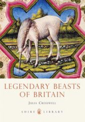 Okładka książki Legendary Beasts of Britain Julia Cresswell
