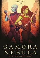 Okładka książki Gamora i Nebula. Siostrzeństwo broni. Marvel Mackenzi Lee