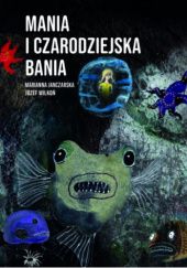 Okładka książki Mania i czarodziejska bania Marianna Janczarska, Józef Wilkoń
