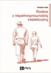 Okładka książki Rodzice z niepełnosprawnością intelektualną Remigiusz Kijak