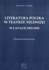 Literatura polska w teatrze telewizji w latach 1953-1993. Monografia dokumentacyjna